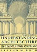 Understanding Architecture Its Elements, History, and Meaning