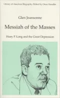Messiah of the Masses: Huey P. Long and the Great Depression (Library of American Biography Series)