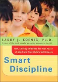 Smart Discipline(R): Fast, Lasting Solutions for Your Peace of Mind and Your Child's Self-Esteem