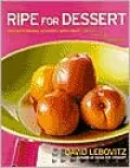 Ripe for Dessert : 100 Outstanding Desserts with Fruit--Inside, Outside, Alongside