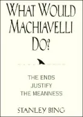 What Would Machiavelli Do? : The Ends Justify the Meanness