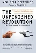 Unfinished Revolution How to Make Technology Work for Us--Instead of the Other Way Around
