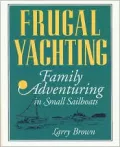 Frugal Yachting: Family Adventuring in Small Sailboats
