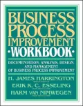 Business Process Improvement Workbook: Documentation, Analysis, Design, and Management of Business Process Improvement