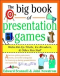 The Big Book of Presentation Games: Wake-Em-Up Tricks, Icebreakers, and Other Fun Stuff