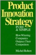 Product Innovation Strategy, Pure and Simple: How Winning Companies Outpace Their Competitors