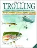 The Art of Trolling : A Complete Guide to Freshwater Methods and Tackle