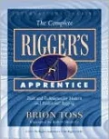The Complete Rigger's Apprentice: Tools and Techniques for Modern and Traditional Rigging