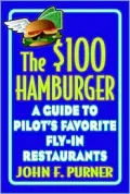 The $100 Hamburger : A Guide to Pilots' Favorite Fly-In Restaurants