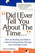 Did I Ever Tell You About The Time...Using The Power Of Stories To Persuade & Captivate Any Audience