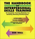 The Handbook of Interpersonal Skills Training : 16 Complete Training Modules for Building Working Relationships
