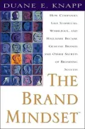 The Brand Mindset: How Companies Like Starbucks, Whirlpool, and Hallmark Became Genuine Brands and Other Secrets of Branding Success