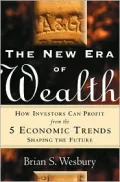 The New Era of Wealth : How Investors Can Profit from the Five Economic Trends Shaping the Future