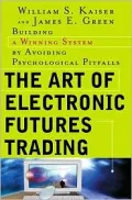 The Art of Electronics Futures Trading: Building a Winning System by Avoiding Psychological Pitfalls