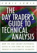 The Day Trader's Guide to Technical Analysis: How to Use Chart Patterns, Level II, and Time of Sales to Profit in Electronic Markets
