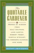 The Quotable Gardener: Words of Wisdom from Walt Whitman, Jane Austin, Robert Frost, Martha Stewart