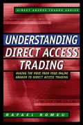 Understanding Direct Access Trading : Making the Move from Your Online Broker to Direct Access Trading
