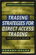 Trading Strategies for Direct Access Trading : Making the Most Out of Your Captial