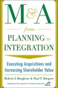M&A from Planning to Integration : Executing Acquisitions and Increasing Shareholder Value