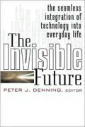 The Invisible Future : The Seamless Integration of Technology into Everyday Life