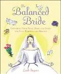 Balanced Bride Preparing Your Mind, Body, and Spirit for Your Wedding and Beyond