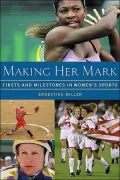 Making Her Mark Firsts and Milestones in Women's Sports