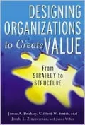 Designing Organizations to Create Value: From Strategy to Structure