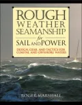 Rough Weather Seamanship for Sail and Power: Design, Gear, and Tactics for Coastal and Offshore Waters