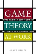 Game Theory at Work: How to Use Game Theory to Outthink and Outmaneuver Your Competition