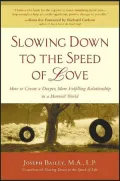 Slowing Down to the Speed of Love: How to Create a Deeper, More Fulfilling Relationship in a Hurried World