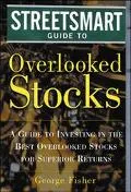Streetsmart Guide to Overlooked Stocks A Guide to Investing in the Best Overlooked Stocks fo...