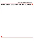 The Baffled Parents' Guide to Coaching Indoor Youth Soccer
