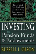 Investing in Pension Funds & Endowments Tools and Guidelines for the New Independent Fiduciary
