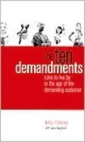 The Ten Demandments: Rules to Live By in the Age of the Demanding Customer