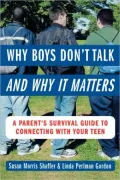 Why Boys Don't Talk and why It Matters: A Parent's Survival Guide to Connecting with Your Teen