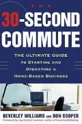 30-Second Commute The Ultimate Guide to Starting and Operating a Home-Based Business