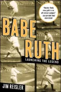Babe Ruth: Launching the Legend