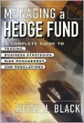 Managing a Hedge Fund : A Complete Guide to Trading, Business Strategies, Risk Management, and Regulations