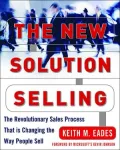 The New Solution Selling: The Revolutionary Sales Process that is Changing the Way People Sell