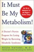 It Must Be My Metabolism!: A Doctor's Proven Program for Losing Weight by Reversing Metabolic Syndrome