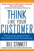 Think Like Your Customer: A Winning Strategy to Maximize Sales by Understanding and Influencing How and Why Your Customers Buy
