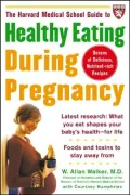 Healthy Eating during Pregnancy (A Harvard Medical School Book)
