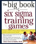 Big Book of Six SIGMA Training Games: Proven Ways to Teach Basic Dmaic Principles and Quality Improvement Tools