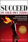 Succeed On Your Own Terms: Lessons From Top Achievers Around the World on Developing Your Unique Potential