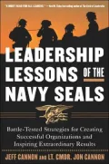 Leadership Lessons of the Navy Seals: Battle-Tested Strategies for Creating Successful Organizations and Inspiring Extraordinary Results