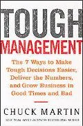 Tough Management The 7 Ways To Make Tough Decisions Easier, Deliver The Numbers, And Grow Bu...