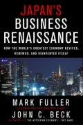 Japan's Business Renaissance How the World's Greatest Economy Revived, Renewed, And Reinvent...