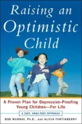 Raising an Optimistic Child: A Proven Plan for Depression-Proofing Young Children-For Life