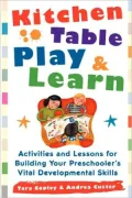 Kitchen Table Play and Learn: Activities and Lessons for Building Your Preschooler's Vital Developmental Skills