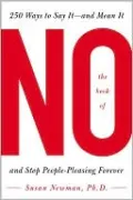 The Book of No: 250 Way to Say It--And Mean It--And Stop People-Pleasing Forever
